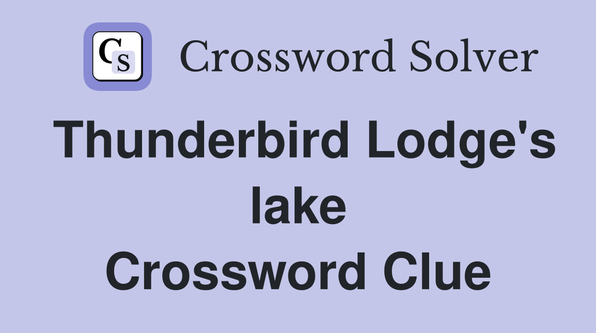 Thunderbird Lodge's lake Crossword Clue