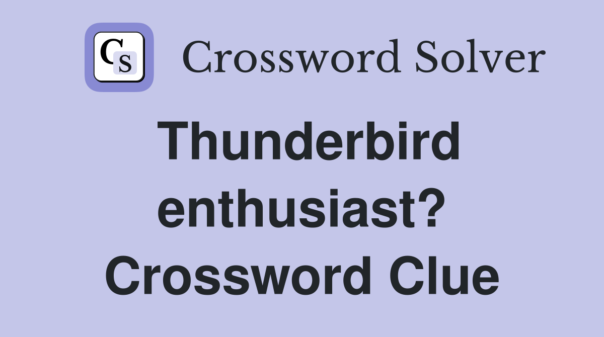 Thunderbird enthusiast? Crossword Clue