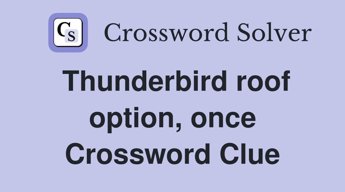 Thunderbird roof option, once Crossword Clue
