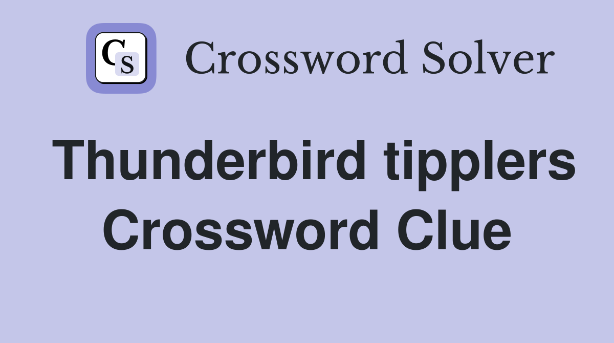 Thunderbird tipplers Crossword Clue