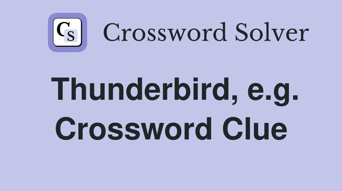 Thunderbird, e.g. Crossword Clue