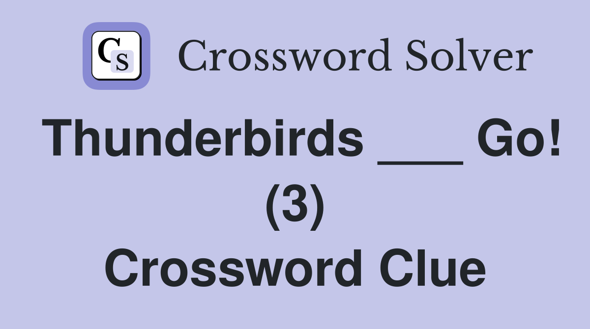 Thunderbirds ___ Go! (3) Crossword Clue