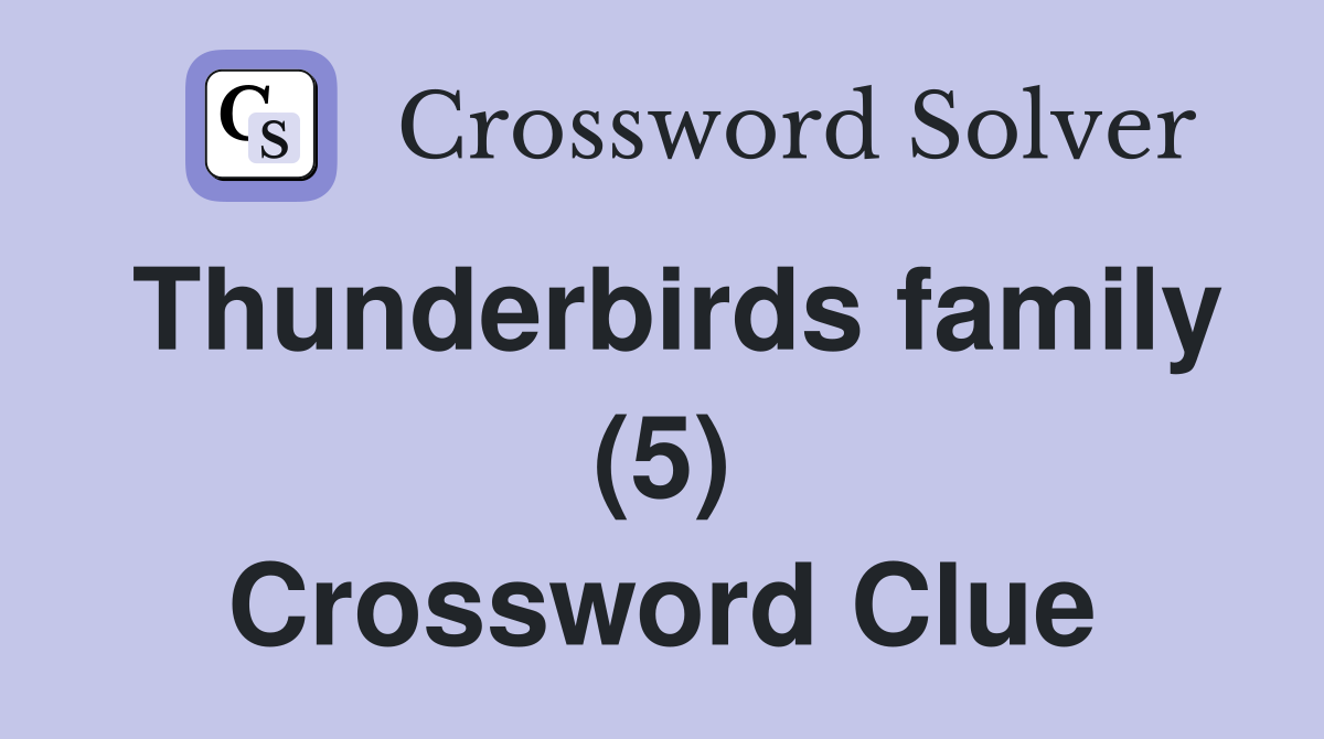 Thunderbirds family (5) Crossword Clue
