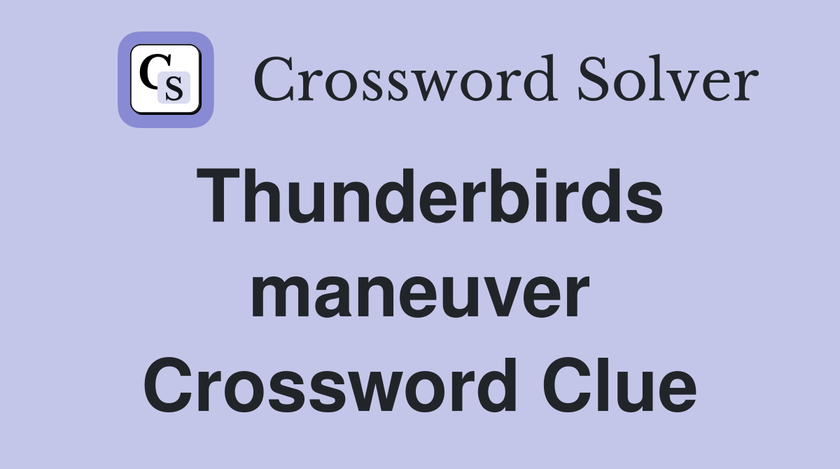 Thunderbirds maneuver Crossword Clue