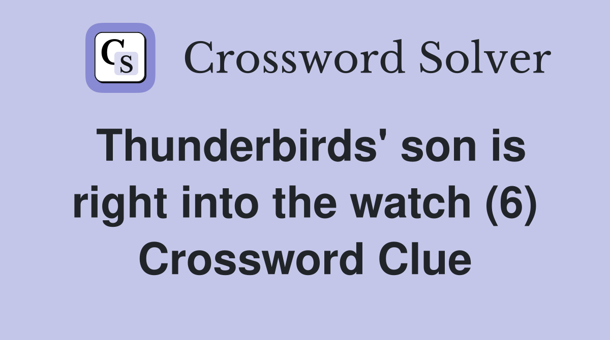 Thunderbirds' son is right into the watch (6) Crossword Clue