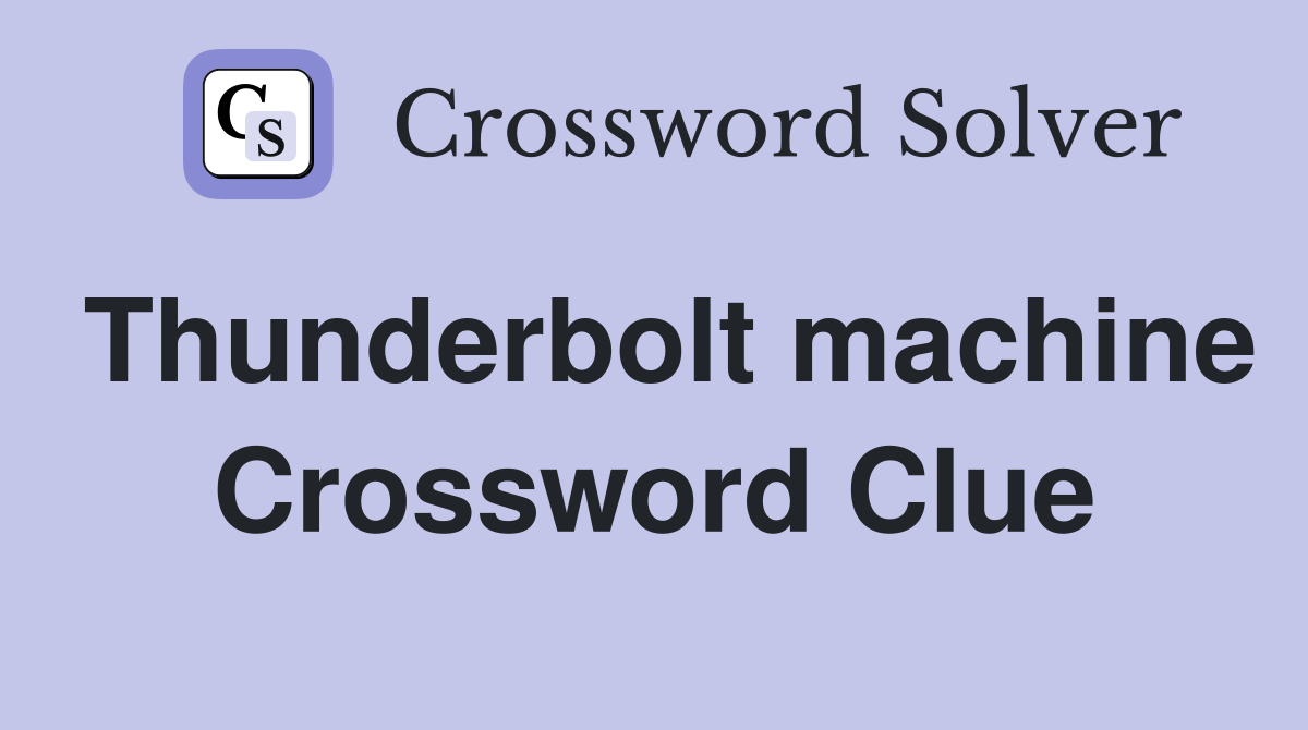 Thunderbolt machine Crossword Clue