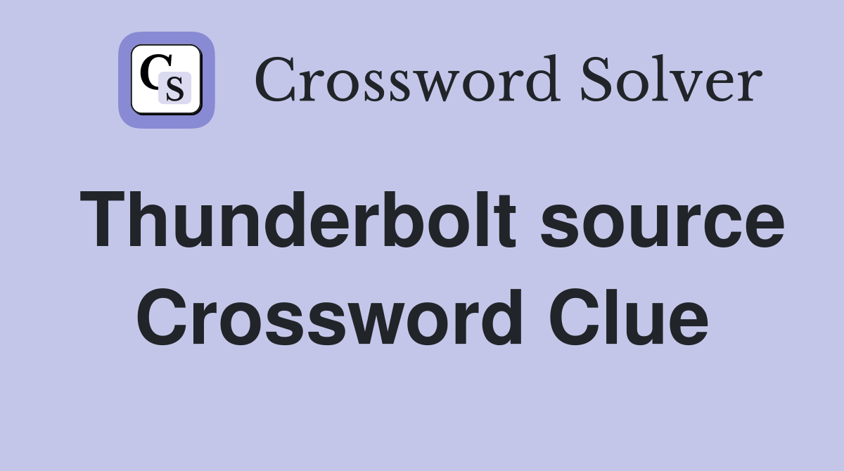 Thunderbolt source Crossword Clue