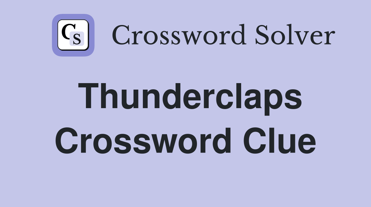 Thunderclaps Crossword Clue