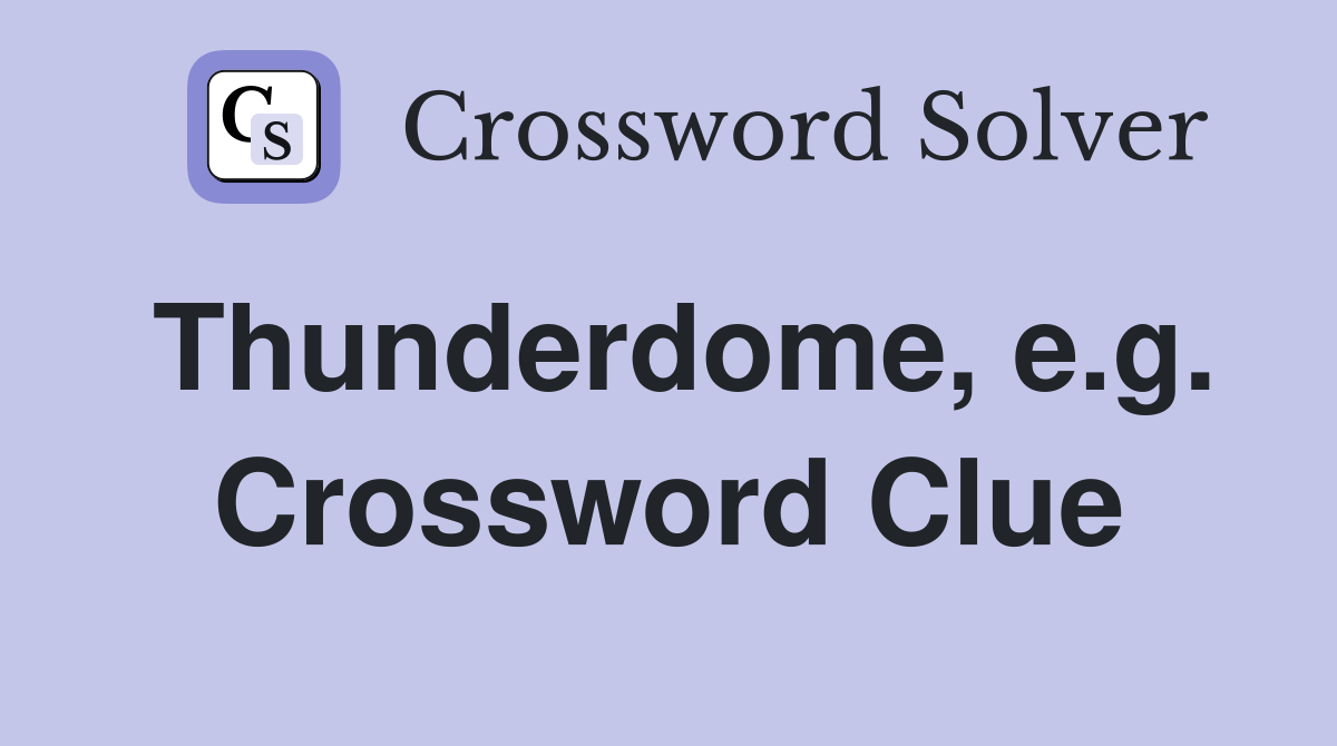 Thunderdome, e.g. Crossword Clue
