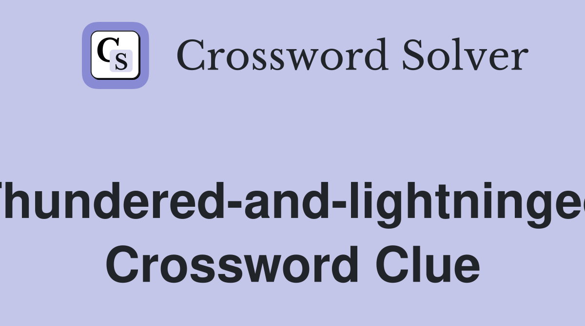 Thundered-and-lightninged Crossword Clue