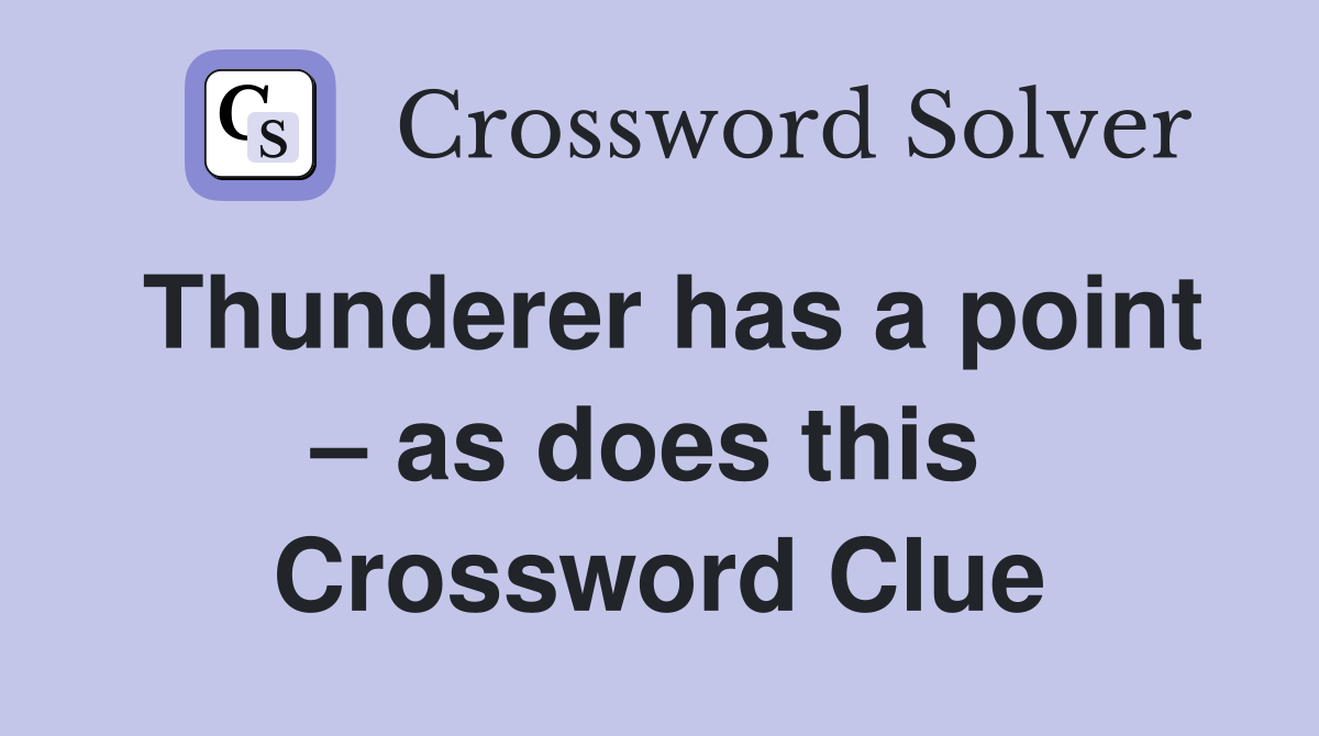 Thunderer has a point – as does this  Crossword Clue