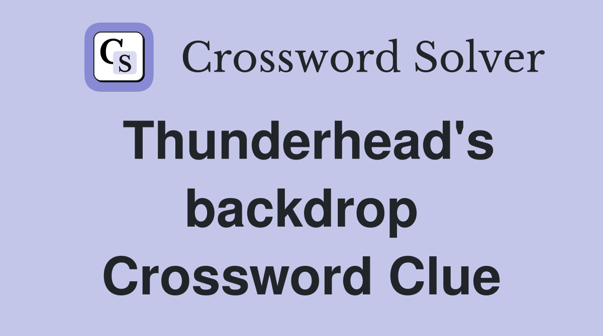 Thunderhead's backdrop Crossword Clue