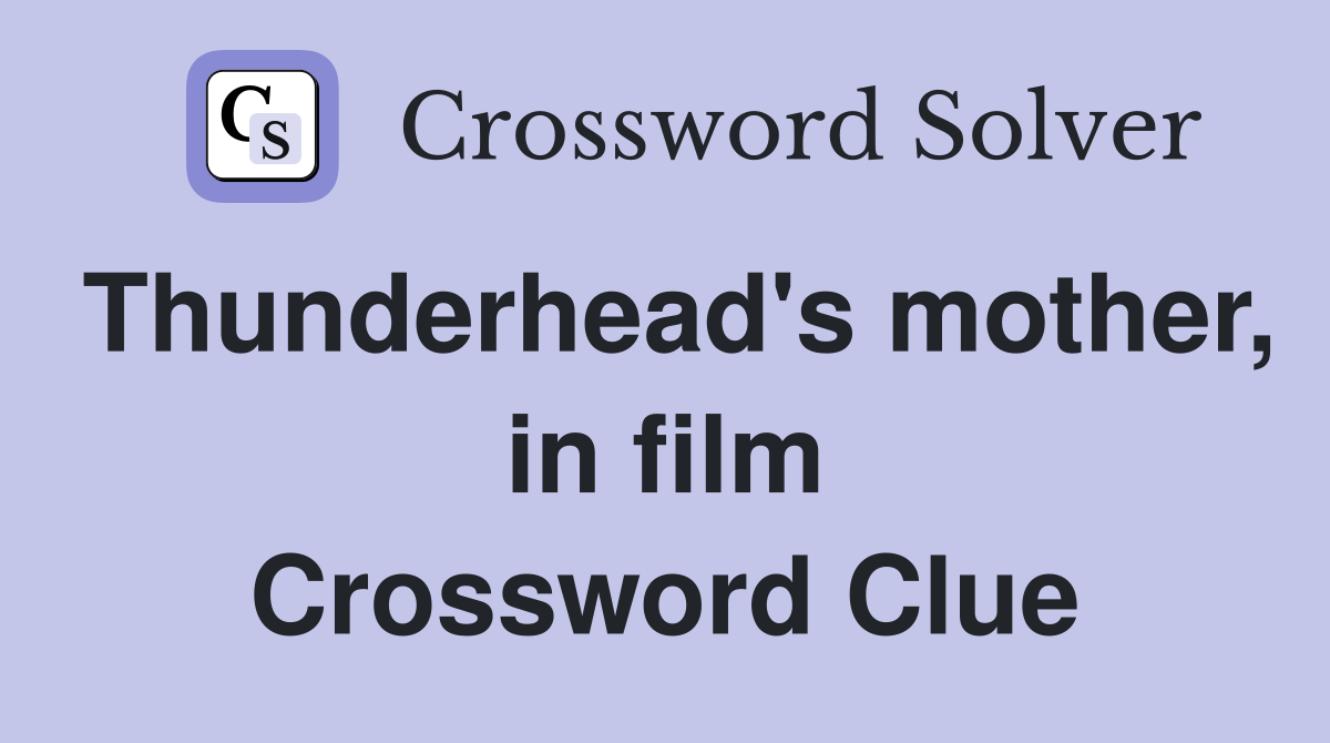 Thunderhead's mother, in film Crossword Clue