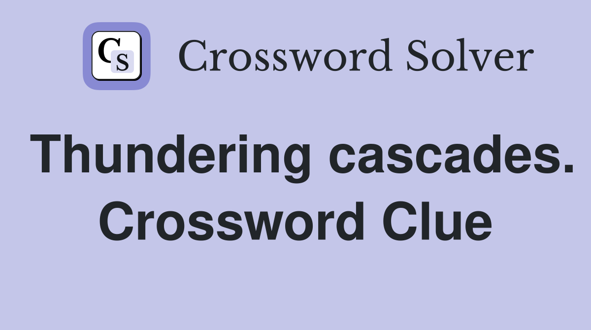 Thundering cascades. Crossword Clue