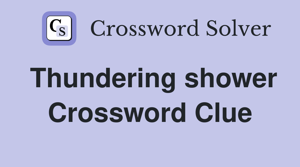 Thundering shower Crossword Clue