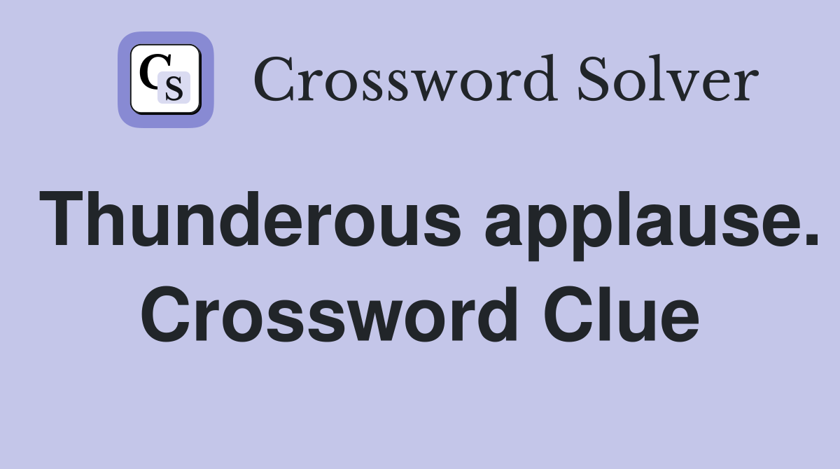 Thunderous applause. Crossword Clue