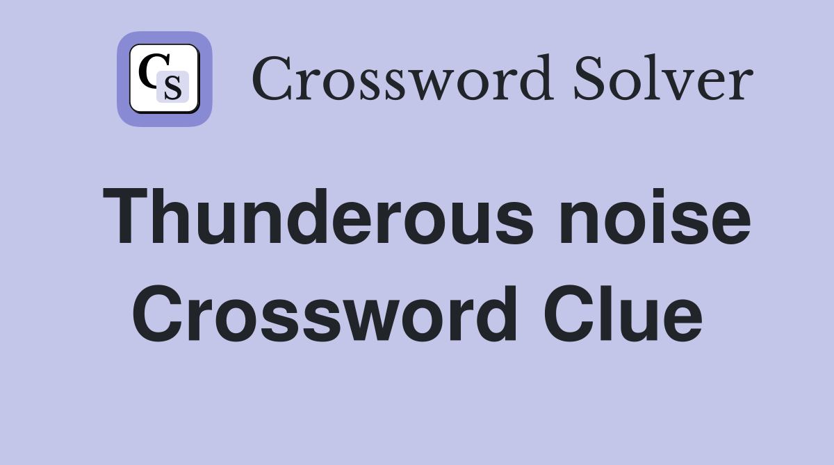 Thunderous noise Crossword Clue