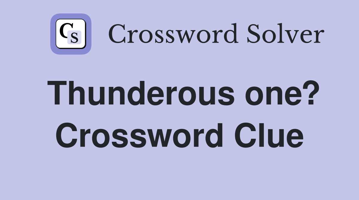 Thunderous one? Crossword Clue