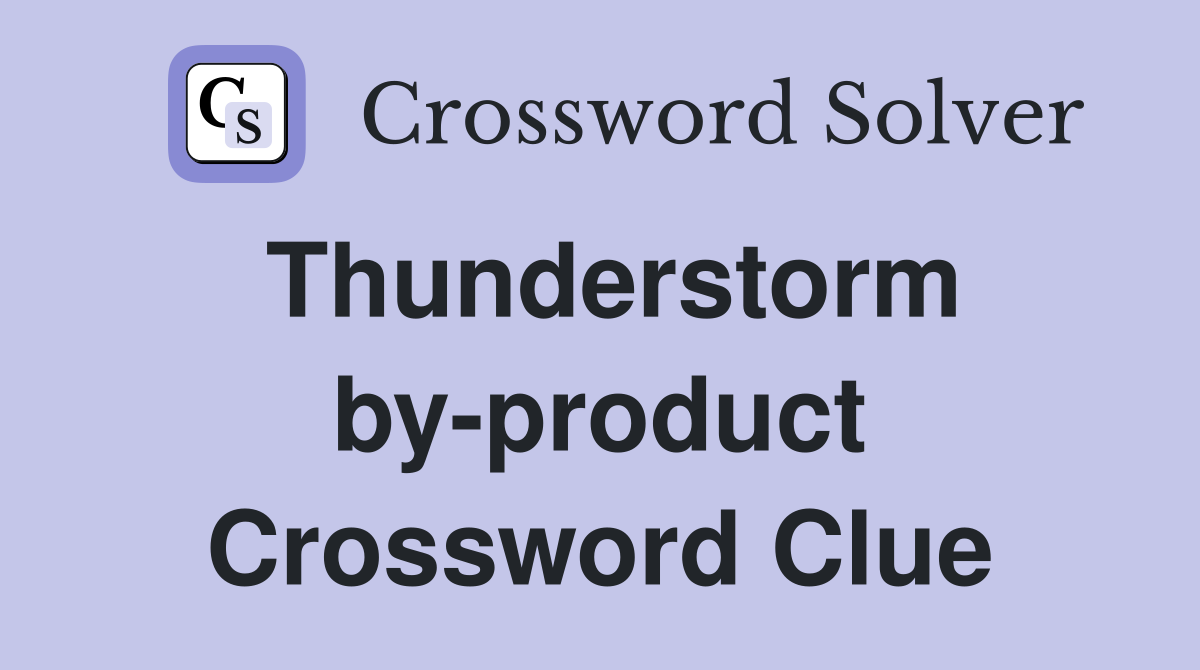 Thunderstorm by-product Crossword Clue