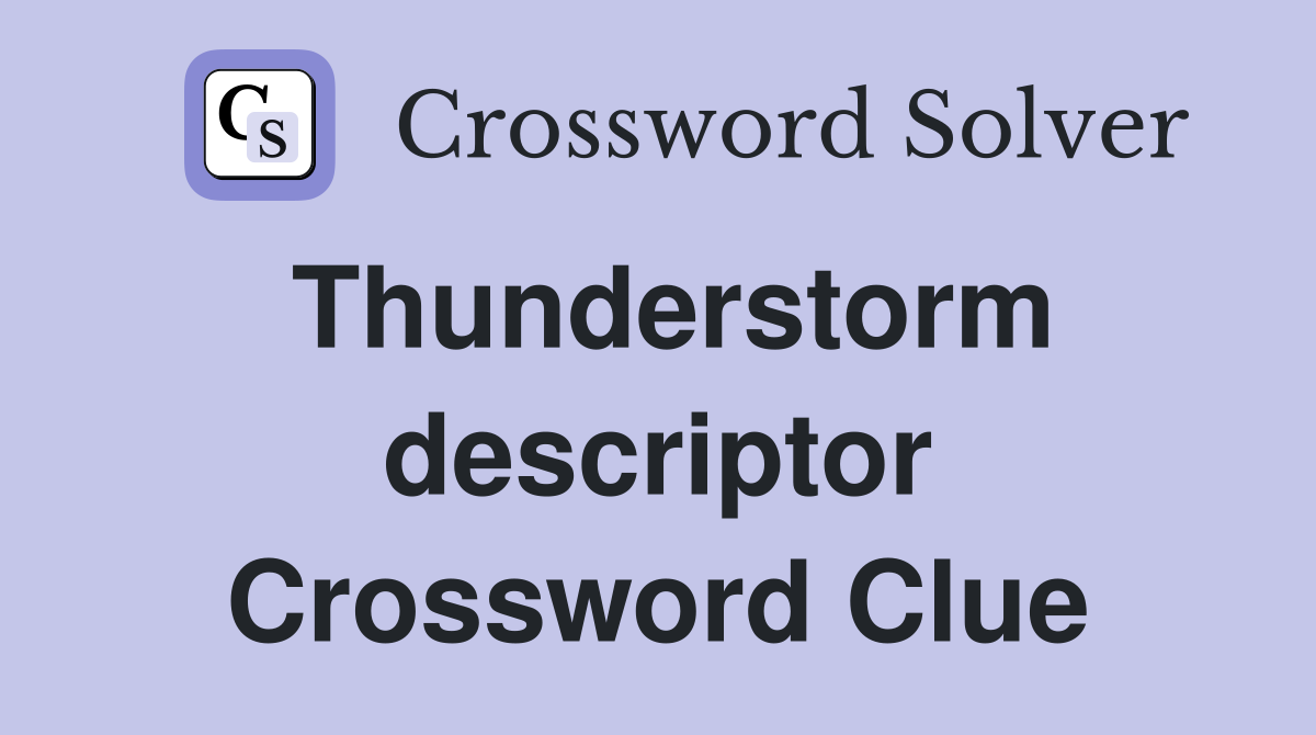 Thunderstorm descriptor Crossword Clue