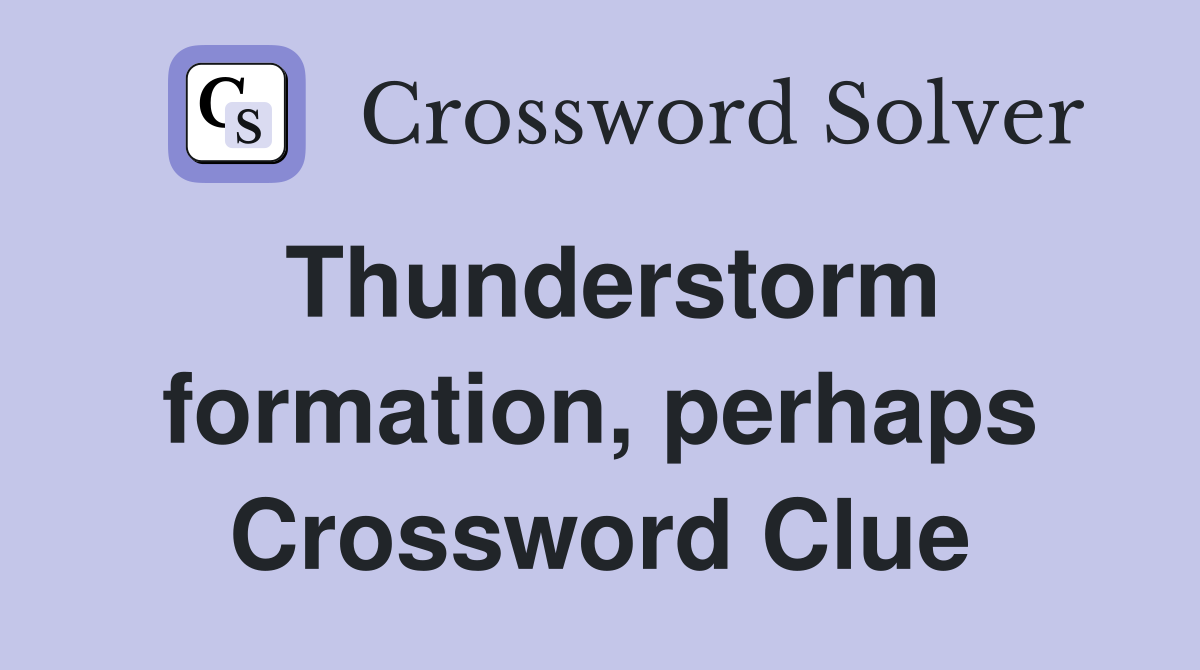 Thunderstorm formation, perhaps Crossword Clue