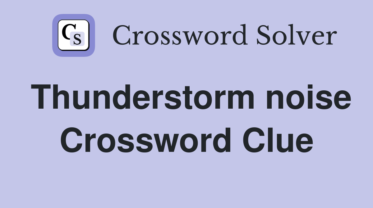 Thunderstorm noise Crossword Clue