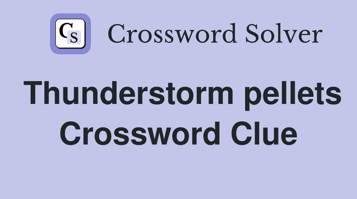 Thunderstorm pellets Crossword Clue