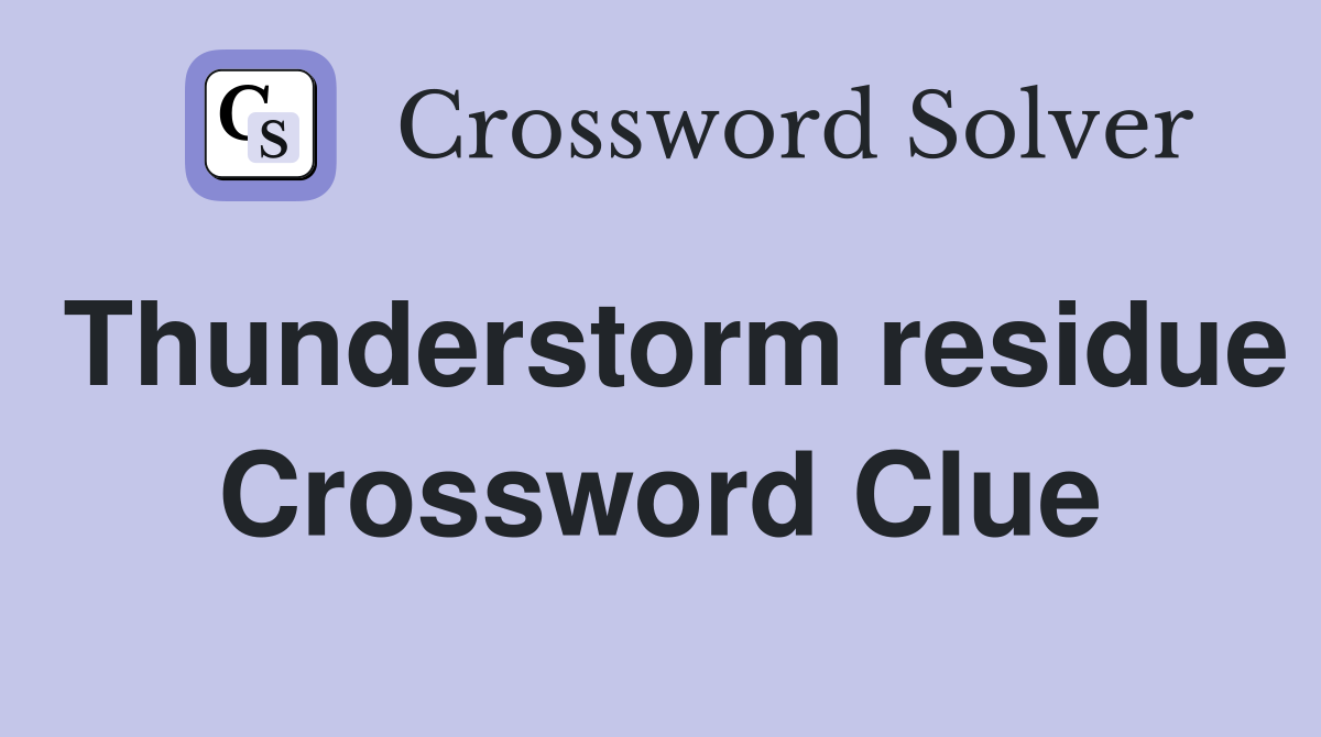 Thunderstorm residue Crossword Clue