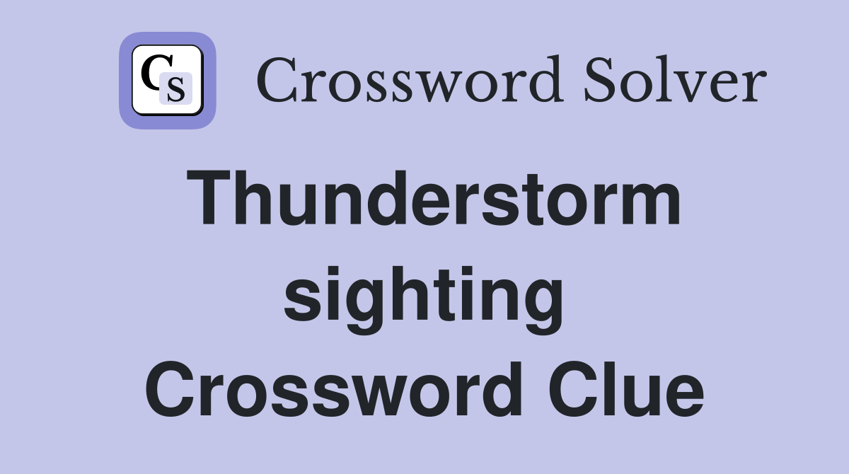 Thunderstorm sighting Crossword Clue