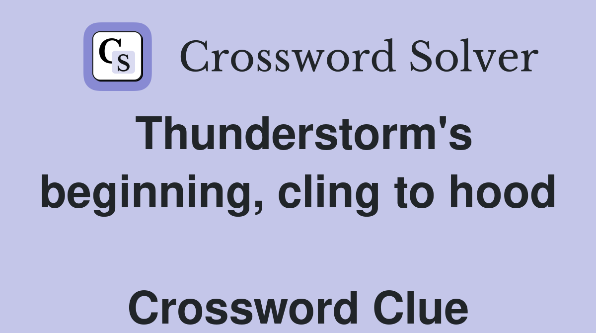Thunderstorm's beginning, cling to hood  Crossword Clue