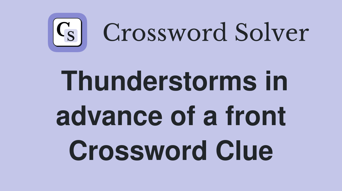 Thunderstorms in advance of a front Crossword Clue