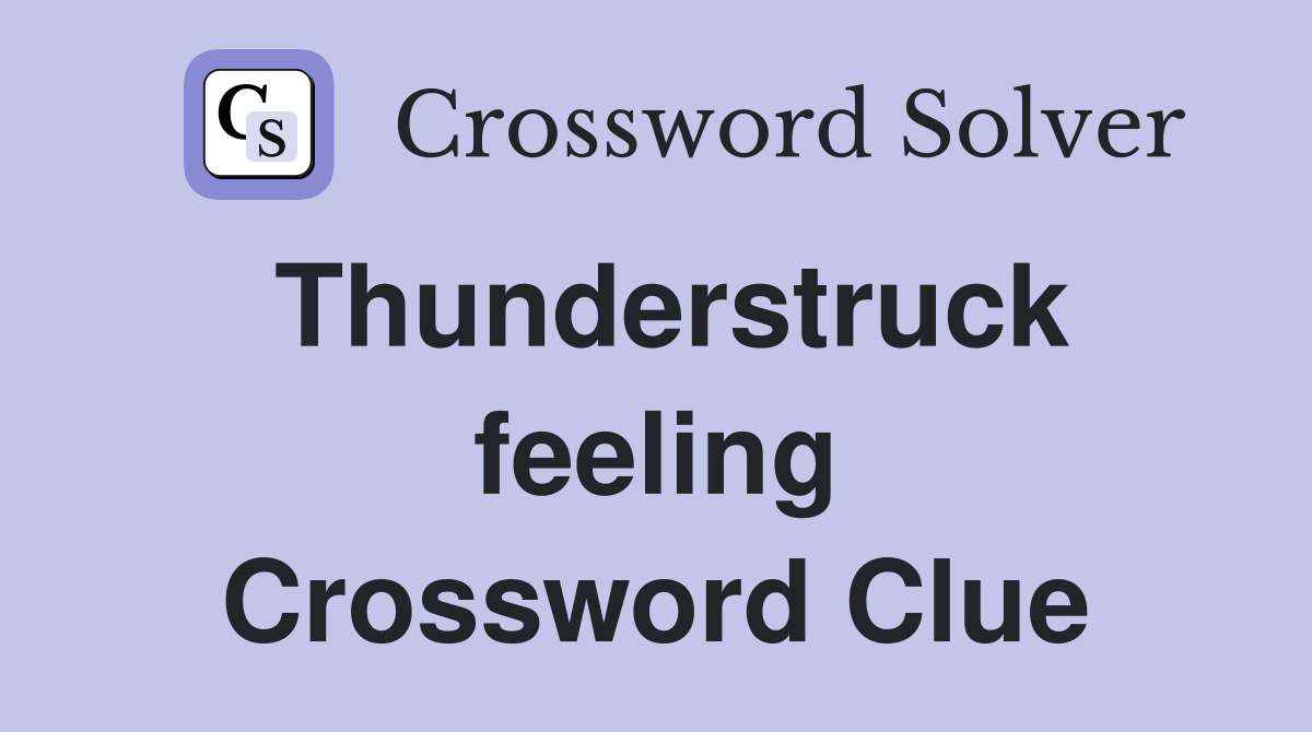Thunderstruck feeling Crossword Clue