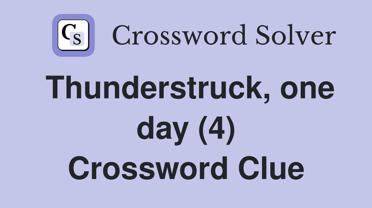 Thunderstruck, one day (4) Crossword Clue