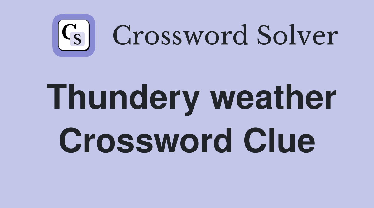 Thundery weather Crossword Clue