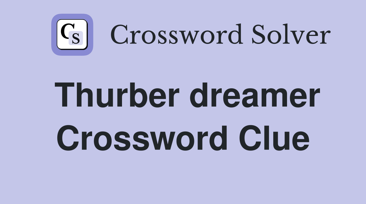 Thurber dreamer Crossword Clue