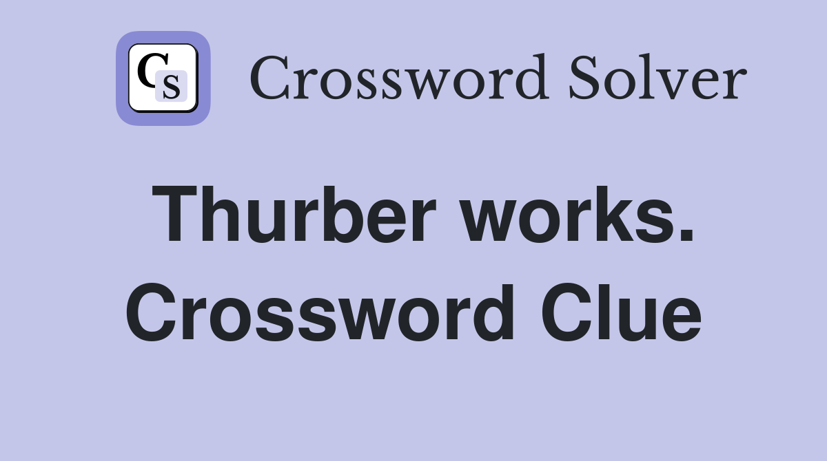 Thurber works. Crossword Clue