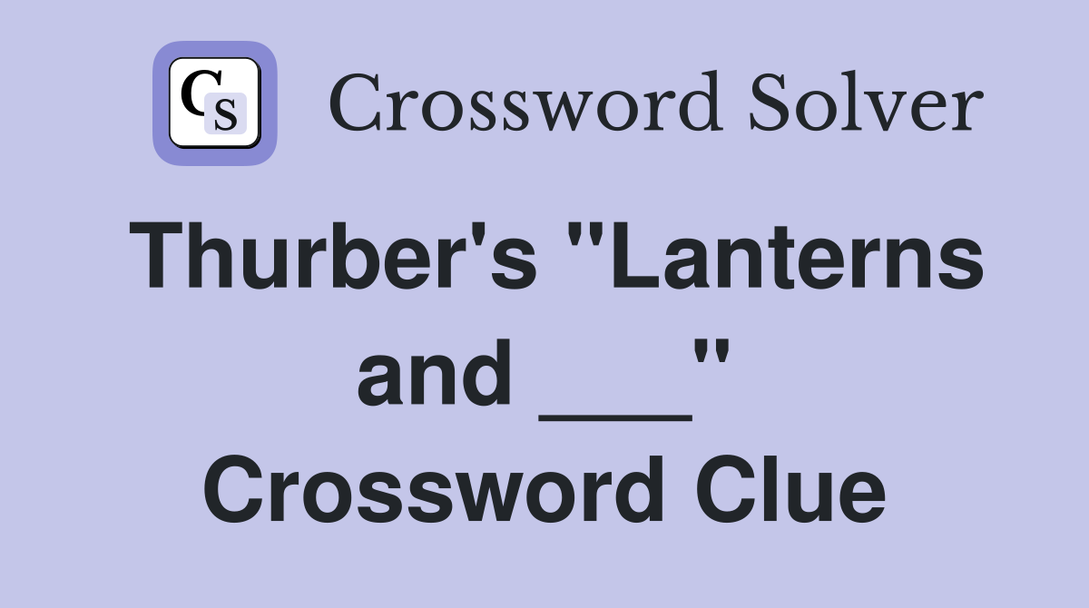 Thurber's "Lanterns and ___" Crossword Clue