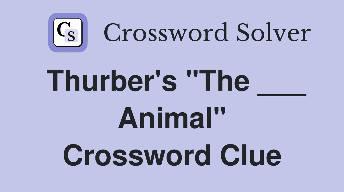 Thurber's "The ___ Animal" Crossword Clue