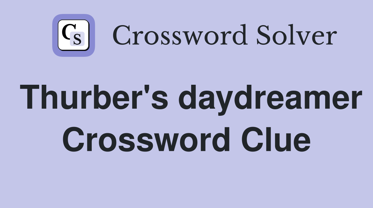 Thurber's daydreamer Crossword Clue