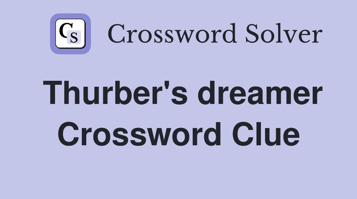 Thurber's dreamer Crossword Clue