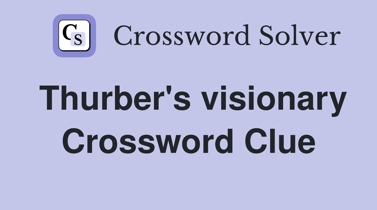 Thurber's visionary Crossword Clue