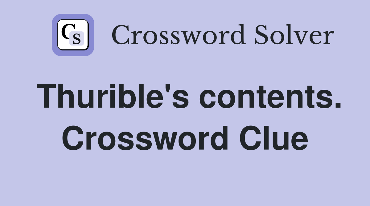 Thurible's contents. Crossword Clue