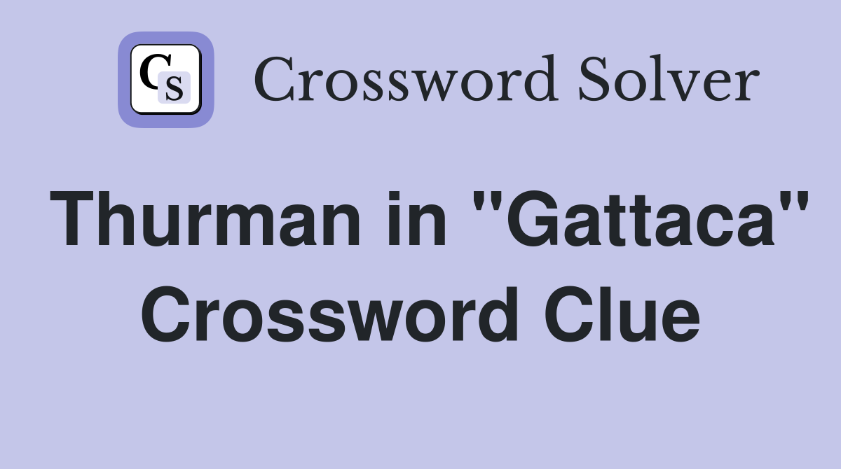 Thurman in "Gattaca" Crossword Clue