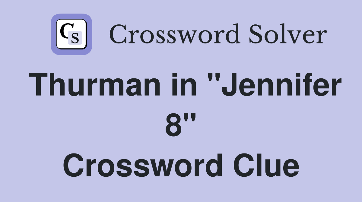 Thurman in "Jennifer 8" Crossword Clue