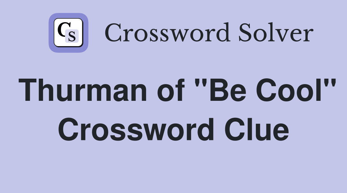 Thurman of "Be Cool" Crossword Clue