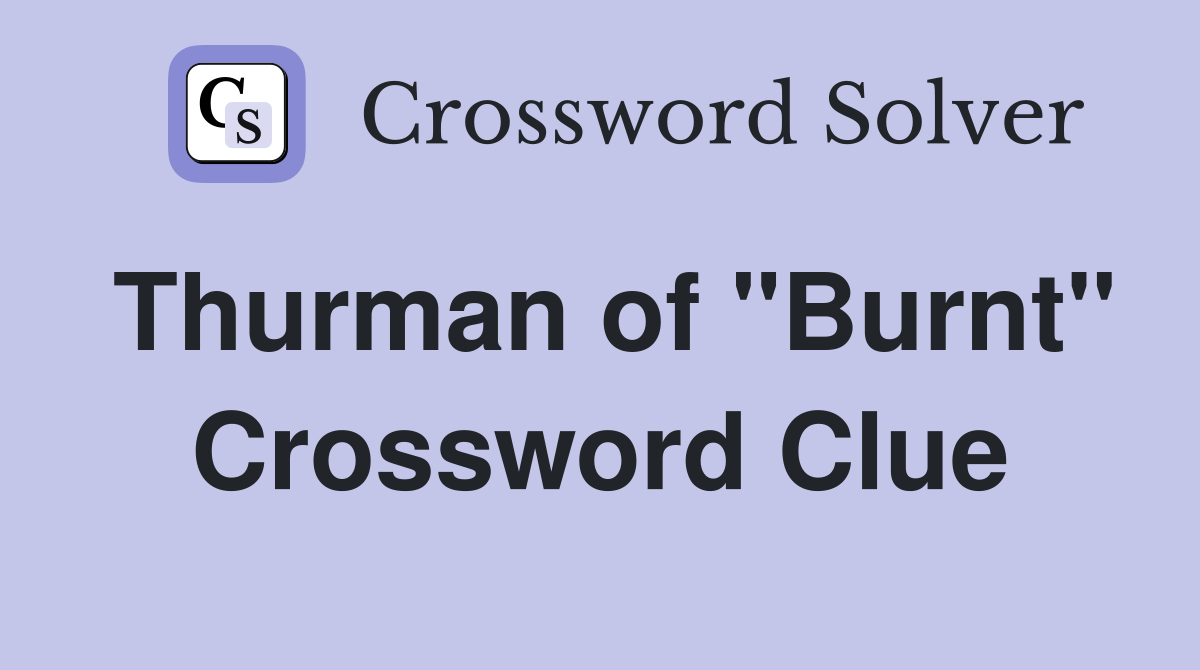 Thurman of "Burnt" Crossword Clue