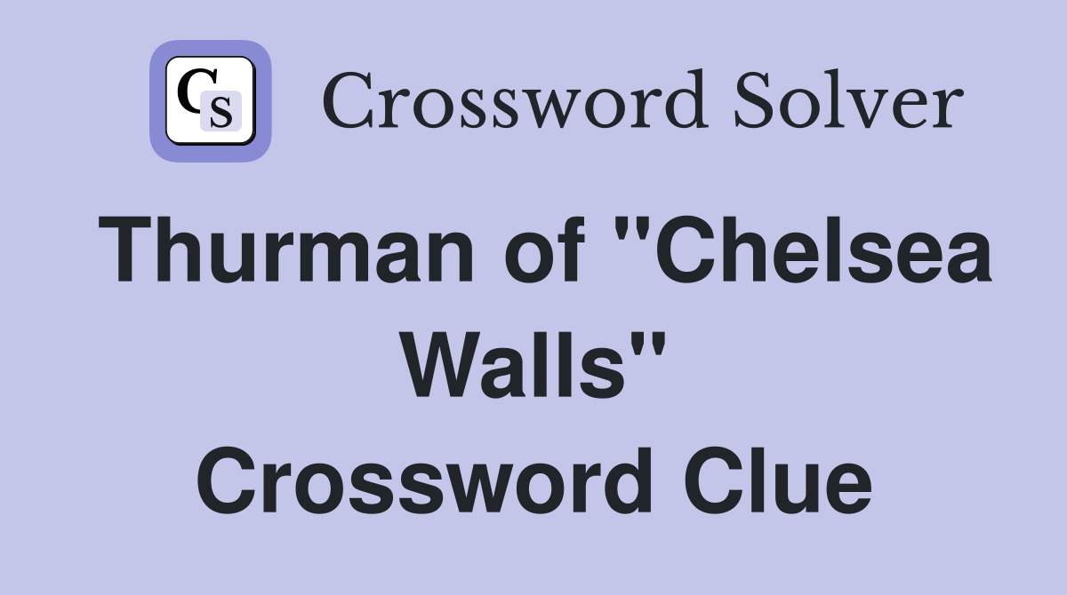Thurman of "Chelsea Walls" Crossword Clue