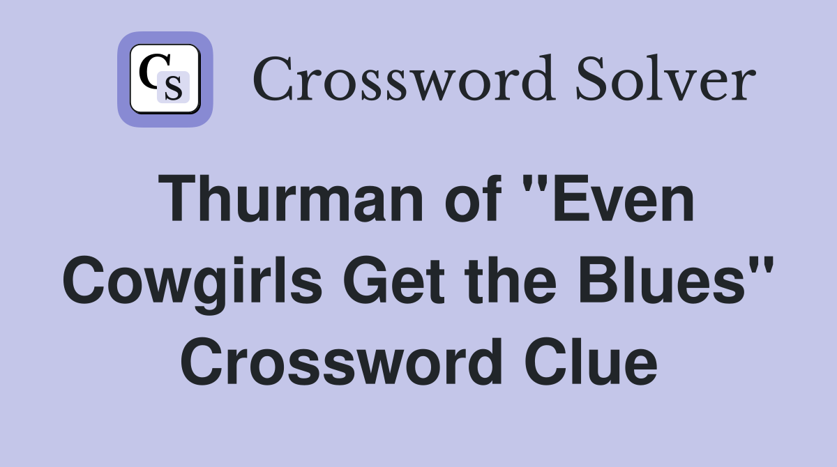 Thurman of "Even Cowgirls Get the Blues" Crossword Clue
