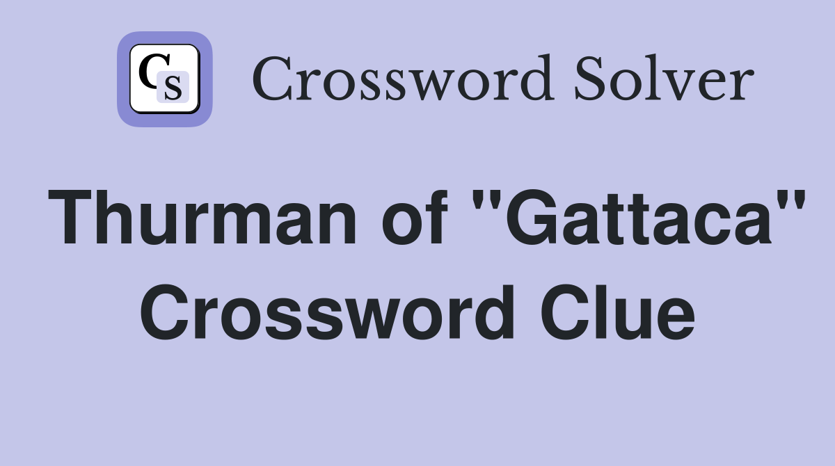 Thurman of "Gattaca" Crossword Clue