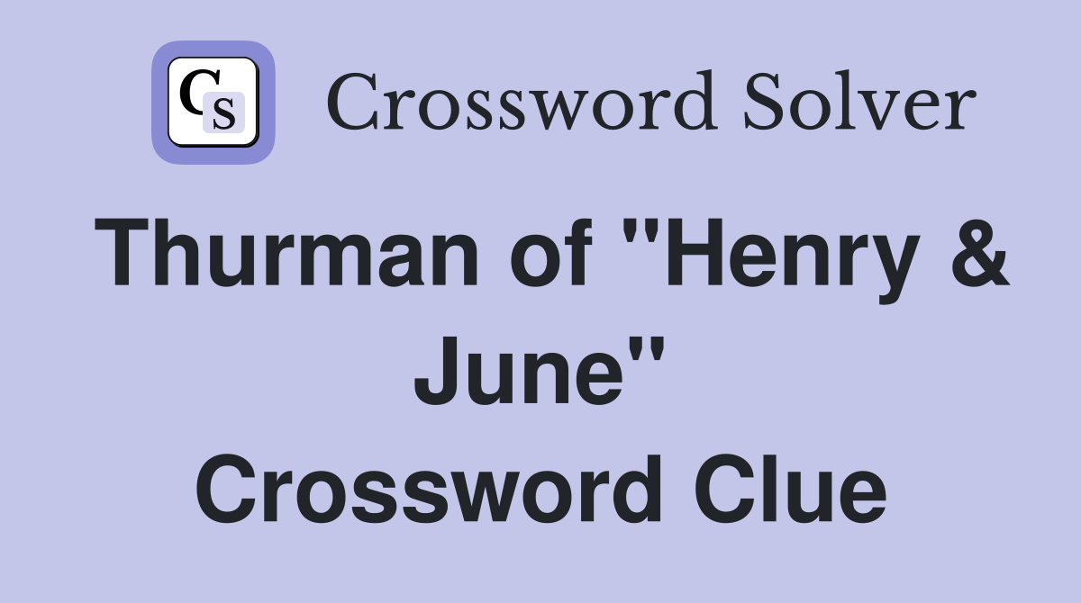 Thurman of "Henry & June" Crossword Clue